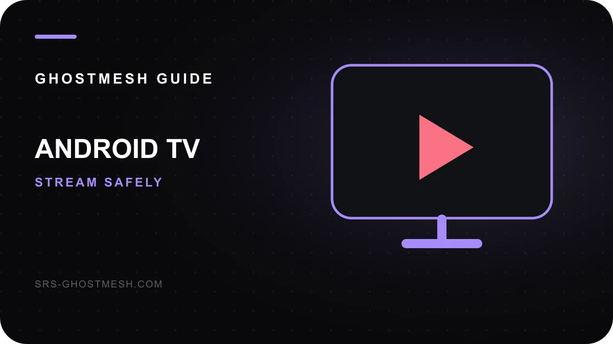Android TV'de GhostMesh: kurulum rehberi — GhostMesh